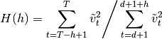 H(h) = \sum_{t=T-h+1}^T  \tilde v_t^2
\Bigg / \sum_{t=d+1}^{d+1+h} \tilde v_t^2