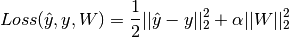 Loss(\hat{y},y,W) = \frac{1}{2}||\hat{y} - y ||_2^2 + \alpha ||W||_2^2
